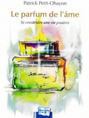 Le parfum de l’âme – se construire une vie positive, par Patrick Petit Ohayon ohayon